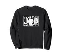 Take this job and shove it - Teacher and Technician Work Sweatshirt