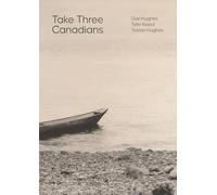 Take Three Canadians - Four stories, three writers, and an artist