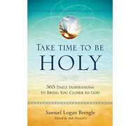 Take Time to be Holy: 365 Daily Inspirations to Bring You Closer to God