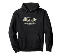 Take Time to Dillydally Each Day, Dawdle, Lollygag Slow Down Pullover Hoodie