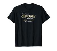 Take Time to Dillydally Each Day, Dawdle, Lollygag Slow Down T-Shirt