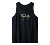 Take Time to Dillydally Each Day, Dawdle, Lollygag Slow Down Tank Top