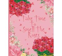 Take Time to Smell the Roses Journal: A Blank Lined Notebook to Record Your Thoughts and Experiences with a Splash of Roses | 120 Pages | 7.5" x9.25" Size