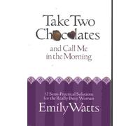 Take Two Chocolates and Call Me in the Morning: 12 Semi Practical Solutions for the Woman on Overload