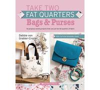 Take Two Fat Quarters: Bags & Purses: 16 gorgeous sewing projects that use just two fat quarters of fabric