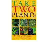 Take Two Plants: Over 400 tried-and-tested plant pairs for every garden site