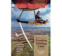 Take Up Slack!: A History of the London Gliding Club 1930-2000