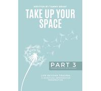 Take Up Your Space: Life Beyond Trauma - Part 3