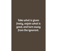 Take what is given freely, enjoin what is good, and turn away from the ignorant.: Lined notebook, Soft Cove, Size (6x9), 110 pages