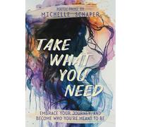 Take What You Need: poetic prose for your journey (Soul Kissing Poetry)