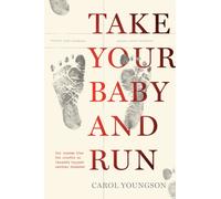 Take Your Baby And Run : How nurses blew the whistle on Canada's biggest cardiac disaster