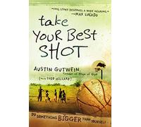 Take Your Best Shot: Do Something Bigger Than Yourself