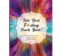 Take Your F*cking Power Back: A Self-Empowerment Journal For Moms With Trauma, ADHD, and Autism