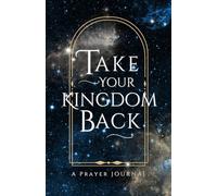Take Your Kingdom Back: Prayer Journal (Songs of the Adriels)