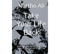 Take Your Life Back: Break Free from the Past, Stop Letting Others Control You, and Reclaim Your Peace