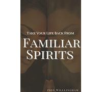 Take Your Life Back From Familiar Spirits