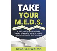 Take Your M.E.D.S.: A Faith-Based Guide to Breaking Generational Health Patterns Through Meditation, Exercise, Diet, and Sleep
