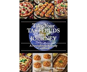 Take Your Tastebuds On A Journey: A Neurodiverse-Friendly Cookbook