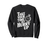 Take Your Time But Hurry Up Funny Motivational Quote Sweatshirt