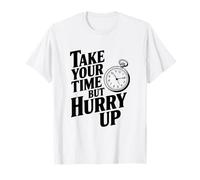 Take Your Time But Hurry Up Funny Motivational Quote T-Shirt