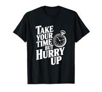 Take Your Time But Hurry Up Funny Motivational Quote T-Shirt
