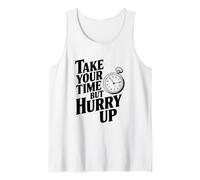 Take Your Time But Hurry Up Funny Motivational Quote Tank Top