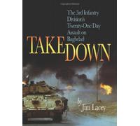 Takedown: The Third Infantry Division's Twenty-One-Day Assault on Baghdad: The 3rd Infantry Division's Twenty-one Day Assault on Baghdad