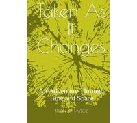 Taken As It Changes: An Adventure Through Time and Space (Reluctant Time Travellers)