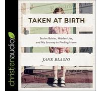 Taken at Birth: Stolen Babies, Hidden Lies, and My Journey to Finding Home