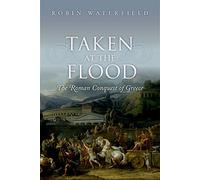 Taken at the Flood: The Roman Conquest of Greece (Ancient Warfare and Civilization)