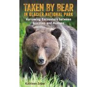 Taken Bear in Glacier National Park: Harrowing Encounters between Grizzlies and Humans
