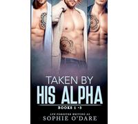 Taken By His Alpha: Books 1-3 (4) (His Alpha Omnibus)