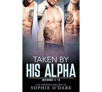 Taken by His Alpha: Books 1-3 (His Alpha Omnibus)