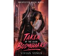Taken by the Alien Bodyguard: A Sci-Fi Alien Warrior Romance (Unexpected Alien Mates)