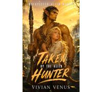 Taken by the Alien Hunter: A Sci-Fi Alien Warrior Romance (Unexpected Alien Mates)