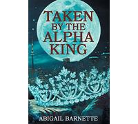 Taken by the Alpha King: 1