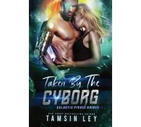 Taken by the Cyborg: A Spicy Sci Fi Military Romance: 4 (Galactic Pirate Brides)