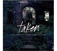 Taken - Carry Us Until There Is Nothing Left