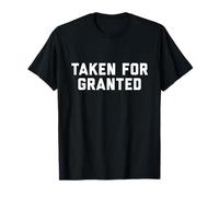 Taken for Granted T-Shirt