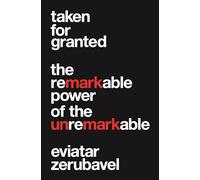 Taken for Granted: The Remarkable Power of the Unremarkable (Princeton University Press (Wildguides))