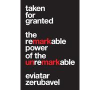 Taken for Granted - The Remarkable Power of the Unremarkable (Princeton University Press (Wildguides))