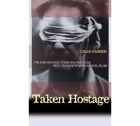 Taken Hostage - The Iran Hostage Crisis and America′s First Encounter with Radical Islam (Politics and Society in Modern America)