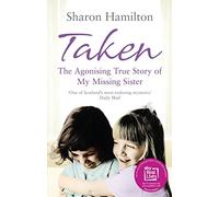 Taken: The Agonising True Story of My Missing Sister