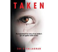 Taken: The Inspirational True Story Of One Mother's Epic Win Against Social Services