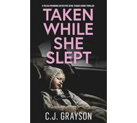 TAKEN WHILE SHE SLEPT a pulse-pounding Detective April Fisher crime thriller