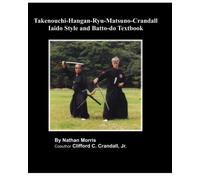 Takenouchi-Hangan-Ryu-Matsuno-Crandall Iaido Style and Batto-do Textbook: Volume 1