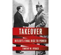 Takeover: Hitler's Final Rise to Power