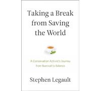 Taking a Break from Saving the World: A Conservation Activist's Journey from Burnout to Balance