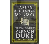 Taking a Chance on Love: The Life and Music of Vernon Duke: 5 (American Popular Music Series)