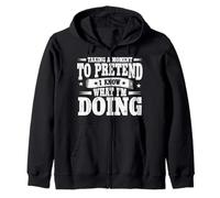 Taking A Moment To Pretend I Know What Im Doing Sarcastic Zip Hoodie